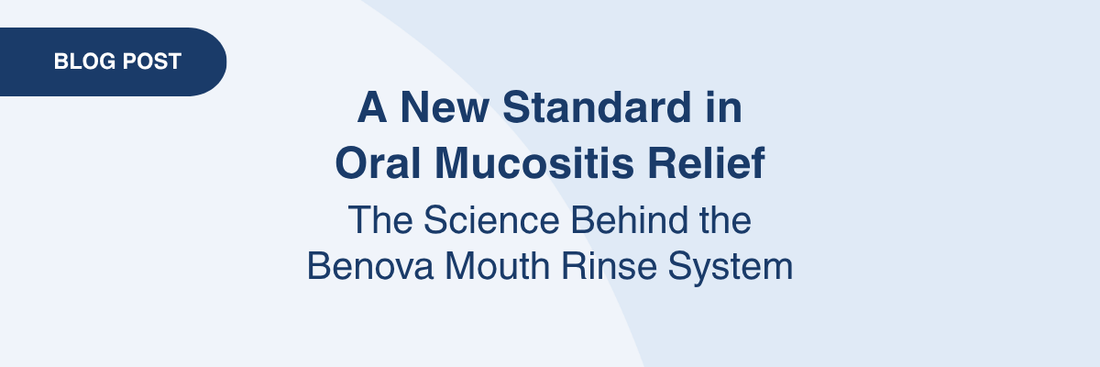 Blog Post: A New Standard in Mucositis Relief: The Science Behind the Benova Mouth Rinse System