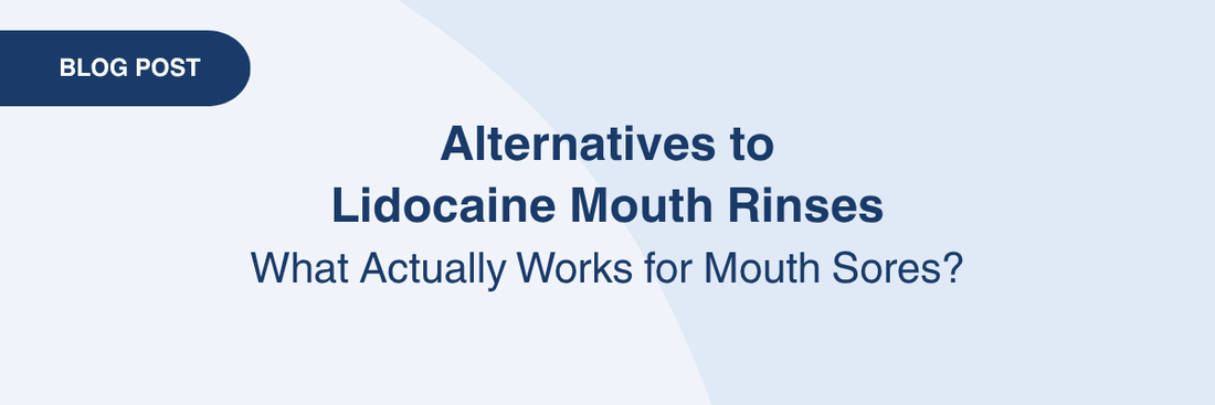 Alternatives to Lidocaine Mouth Rinses: What Actually Works for Mouth Sores?